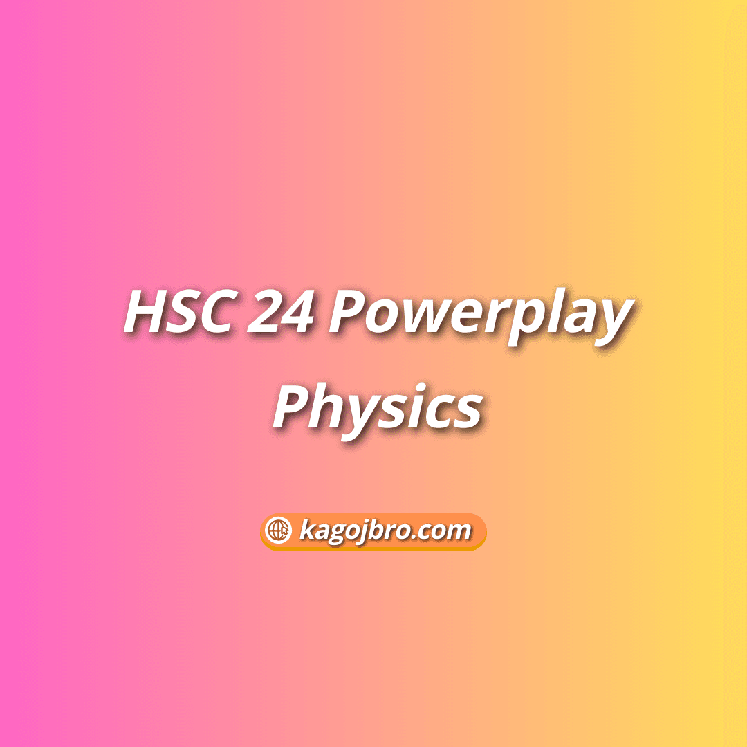 HSC 24 Powerplay Physics